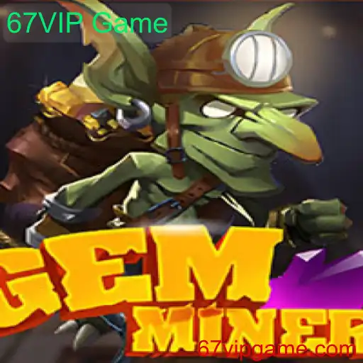 Descubra o Mundo Empolgante de GemMiner e o Conceito do 67VIP Game