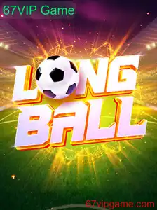 Explorando o LongBall: O Empolgante Mundo do 67VIP Game