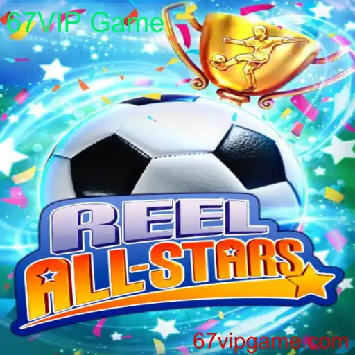 Descubra o Mundo Emocionante de ReelAllStars: Guia Completo do 67VIP Game